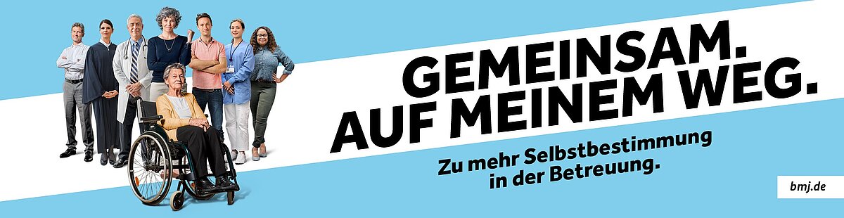 Webbanner des Bundesministeriums der Justiz zur Kampagne zur Reform des Betreuungsrechts: Abbildung mit Ärzten, Juristen, Betreuern und Pflegern und einer betreuten Person im Rollstuhl und dem Slogan: Gemeinsam. Auf meinem Weg. Zu mehr Selbstbestimmung in der Betreuung.